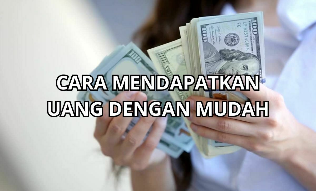 20 Cara Mendapatkan Uang dengan Mudah 2023: Ini Rahasianya!